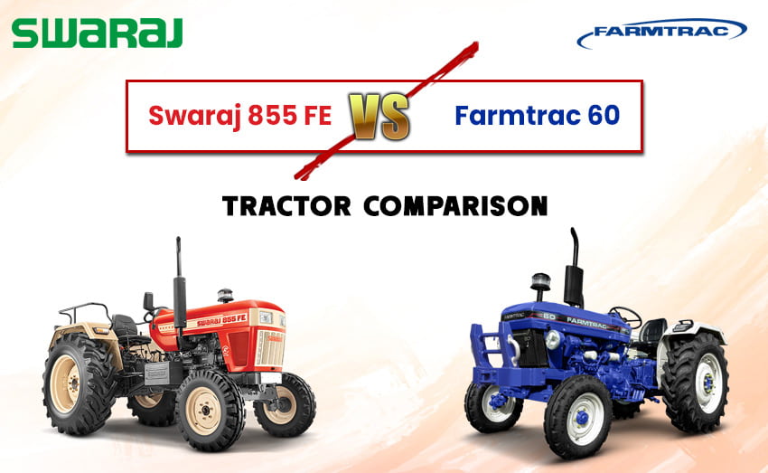 Farmtrac 60 vs Swaraj 855 FE - Which One is Best?