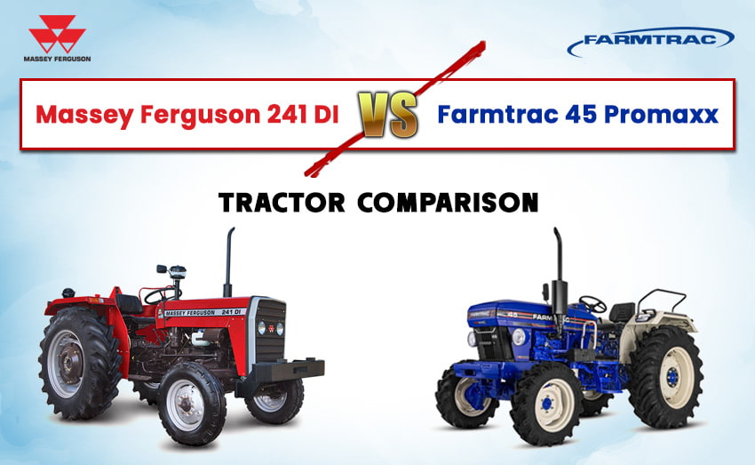 Compare Massey Ferguson 241 DI with Farmtrac 45 Promaxx features & price