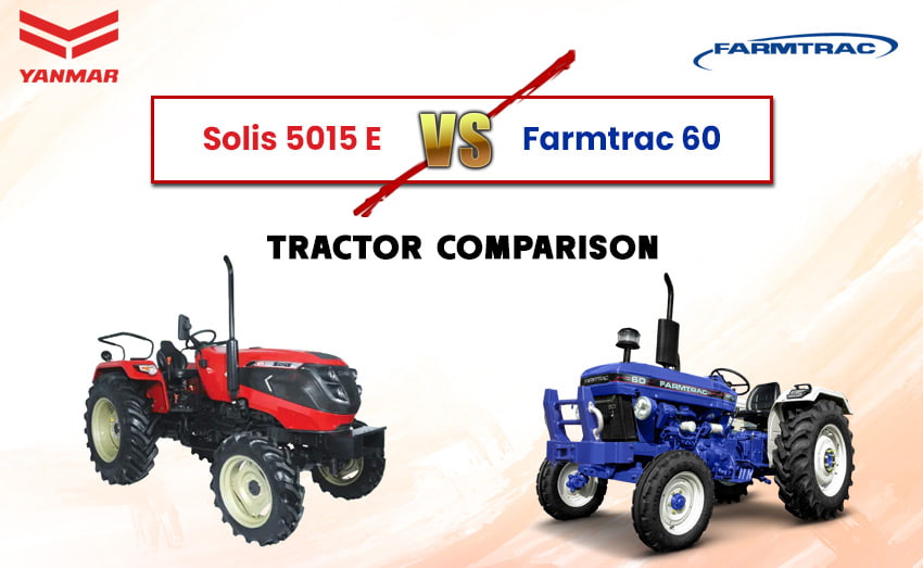 Solis 5015 E vs Farmtrac 60 – You Should Buy Which in 2026?